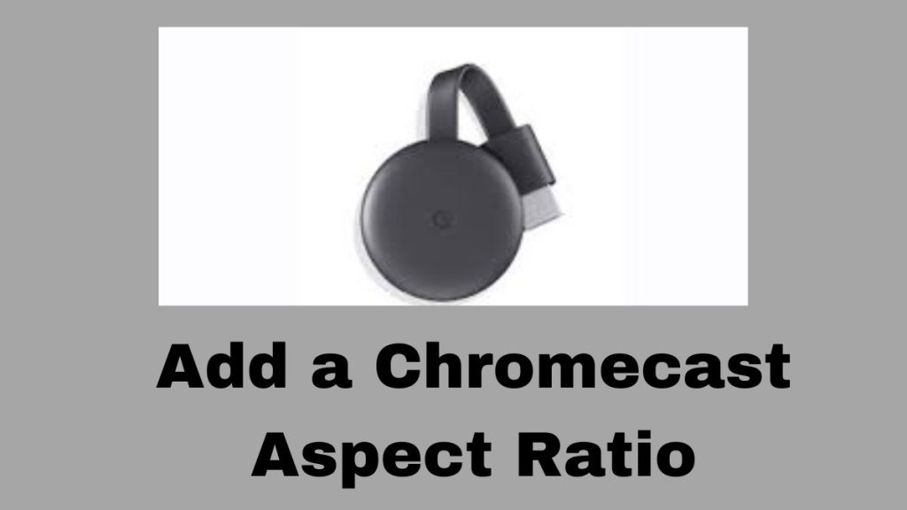 How to Change Chromecast Aspect Ratio
