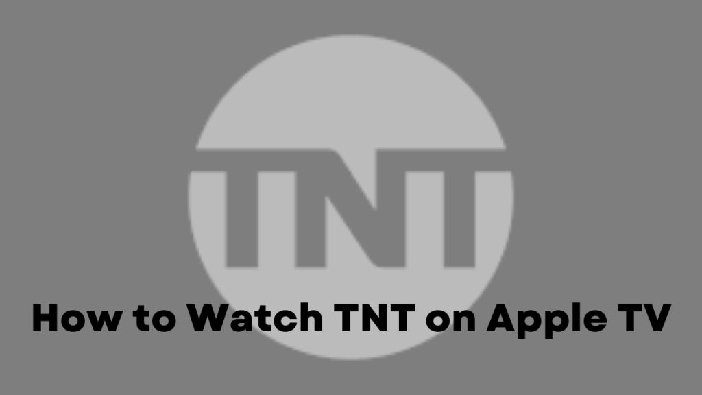 How to Watch TNT on Apple TV [Easy Guide]