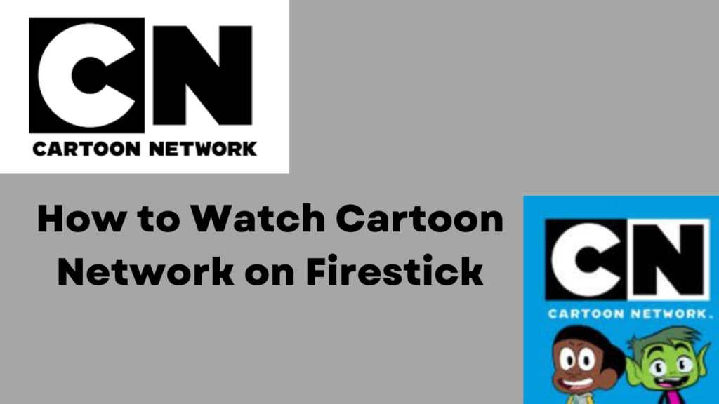 How to Watch Cartoon Network on Firestick [Easy Ways]