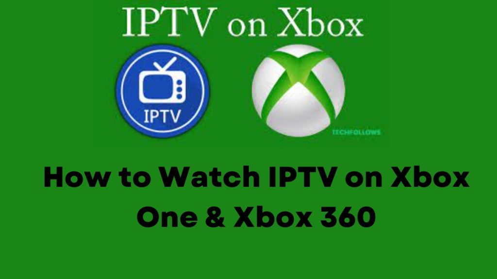 How to Watch IPTV on Xbox One & Xbox 360