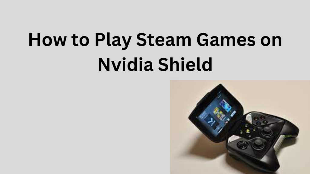 How to Play Steam Games on Nvidia Shield