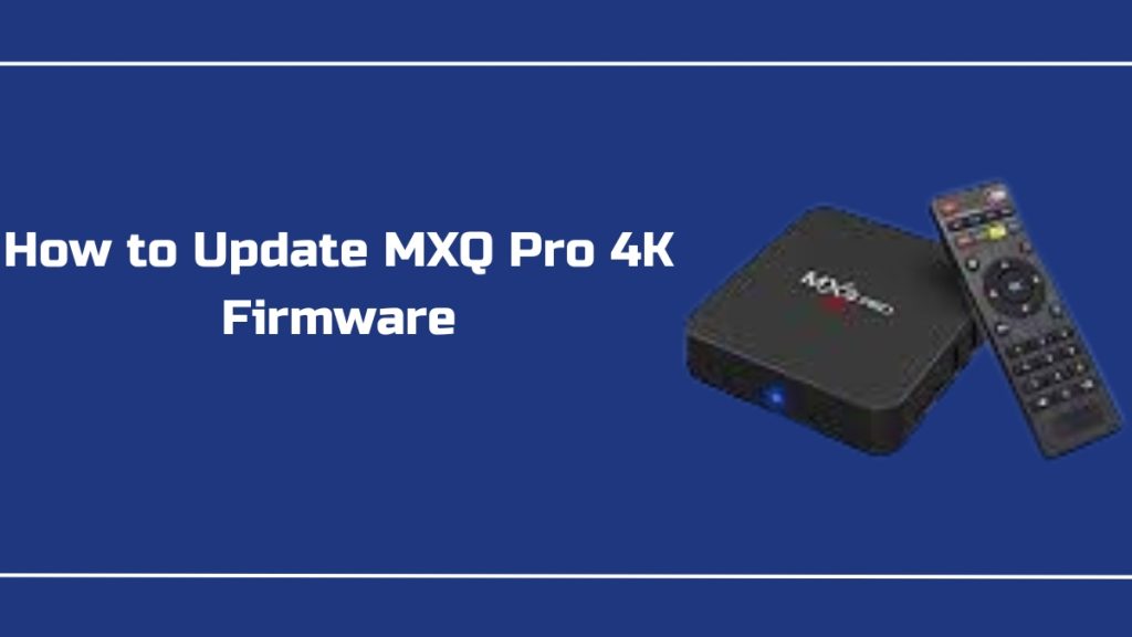 How to Update MXQ Pro 4K Firmware