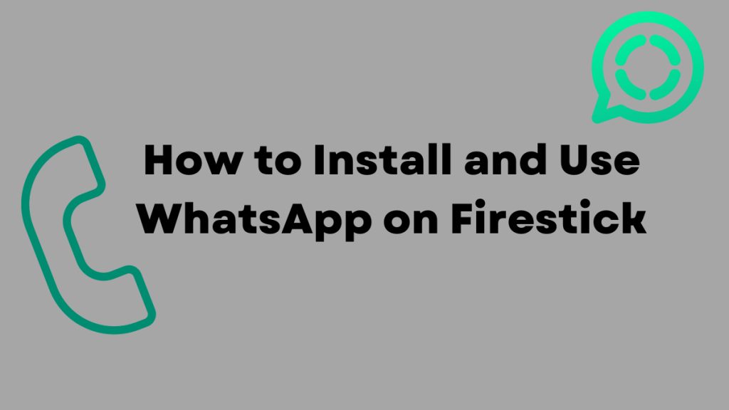 How to Install and Use WhatsApp on Firestick