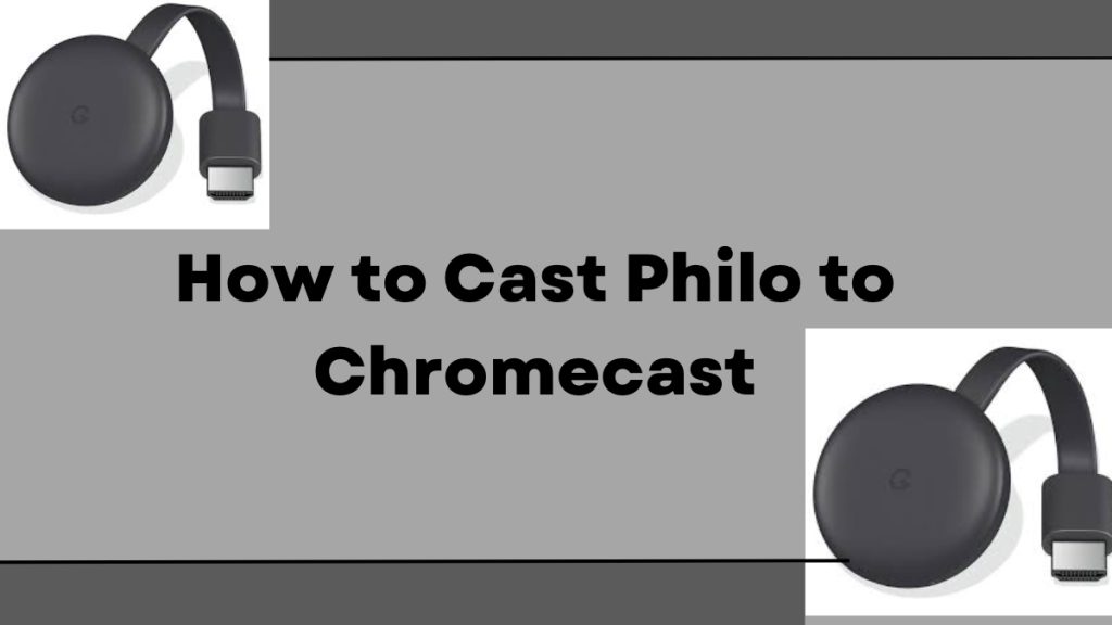 How to Cast Philo to Chromecast [3 Easy Ways]