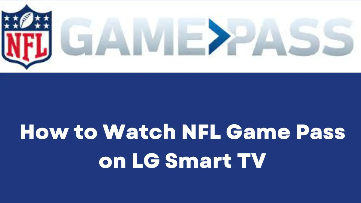 How to Watch NFL Game Pass on LG Smart TV