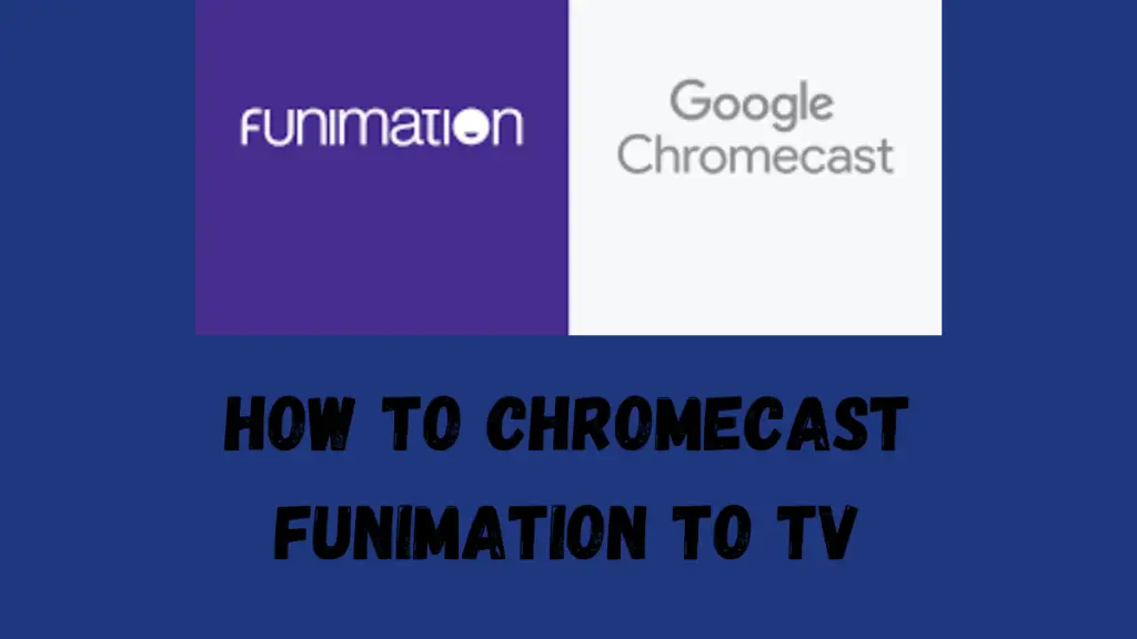 How to Chromecast Funimation to TV [2 Easy Ways]
